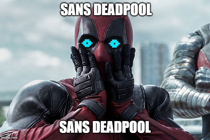Deadpool - Gasp | SANS DEADPOOL; SANS DEADPOOL | image tagged in deadpool - gasp | made w/ Imgflip meme maker