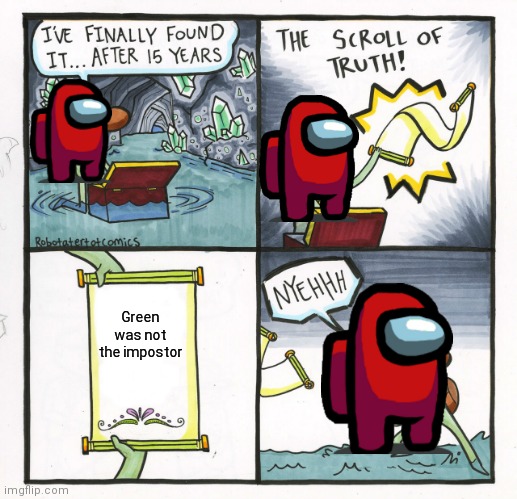 The Scroll Of Truth Meme | Green was not the impostor | image tagged in memes,the scroll of truth,tra di noi | made w/ Imgflip meme maker