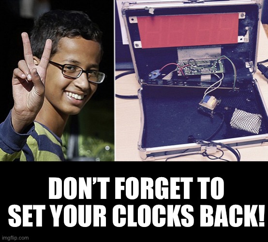 Daylight Saving Time ended at 2:00 AM on Sunday, November 1, 2020 | DON’T FORGET TO SET YOUR CLOCKS BACK! | image tagged in clock boy,ahmed mohamed,daylight savings time,fall back,set your clocks,ConservativesOnly | made w/ Imgflip meme maker