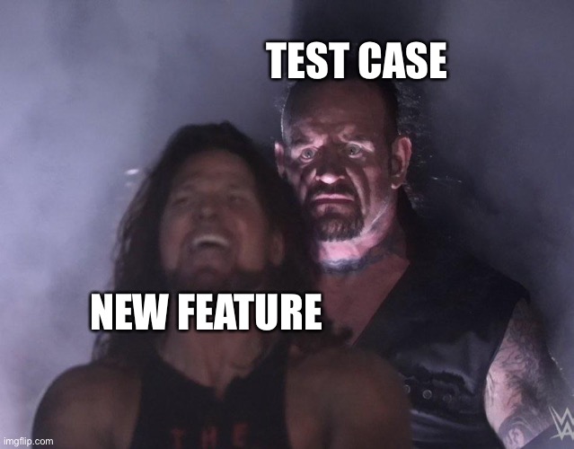 Feature and Test Case | TEST CASE; NEW FEATURE | image tagged in undertaker,feature,test case | made w/ Imgflip meme maker