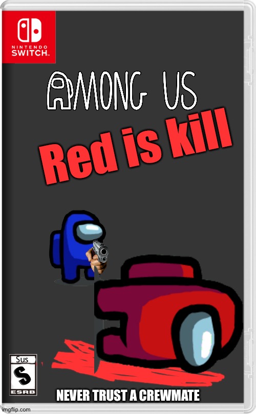 Costs $0.03, buy now | Red is kill; Sus; S; NEVER TRUST A CREWMATE | image tagged in nintendo switch | made w/ Imgflip meme maker