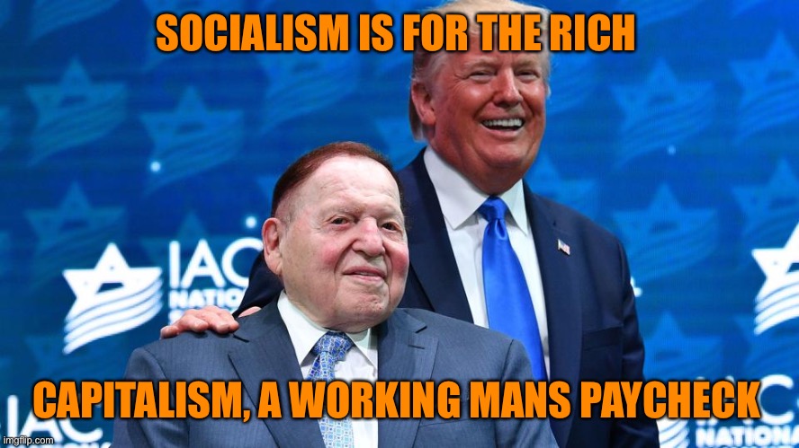 SOCIALISM IS FOR THE RICH CAPITALISM, A WORKING MANS PAYCHECK | made w/ Imgflip meme maker