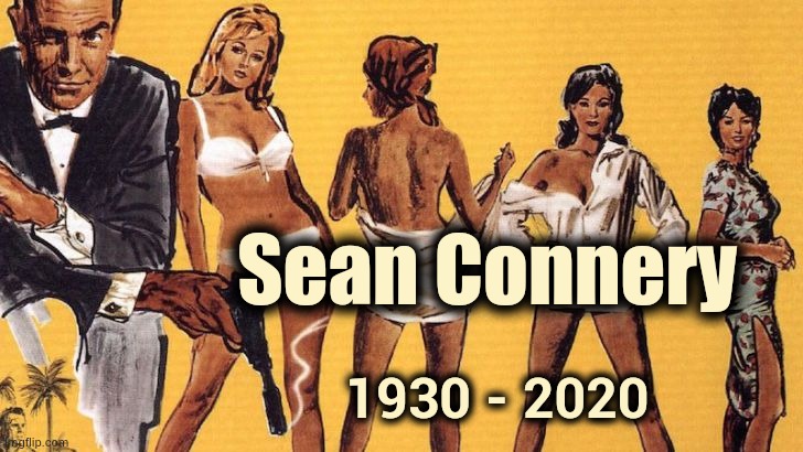 "Bond , James Bond" | Sean Connery; 1930 - 2020 | image tagged in bond girls,007,original,actor,scotland | made w/ Imgflip meme maker