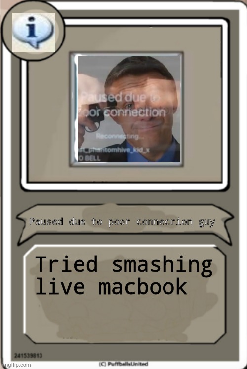 Character Bio | Paused due to poor connecrion guy; Tried smashing live macbook | image tagged in character bio,paused due to poor connection | made w/ Imgflip meme maker