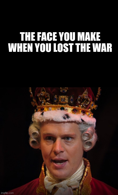 INSANEEEE | THE FACE YOU MAKE WHEN YOU LOST THE WAR | image tagged in blank black,king g insane | made w/ Imgflip meme maker