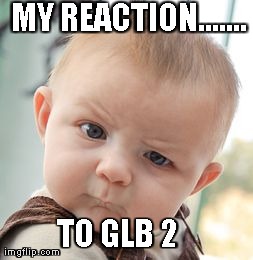 Skeptical Baby Meme | MY REACTION.......  TO GLB 2 | image tagged in memes,skeptical baby | made w/ Imgflip meme maker