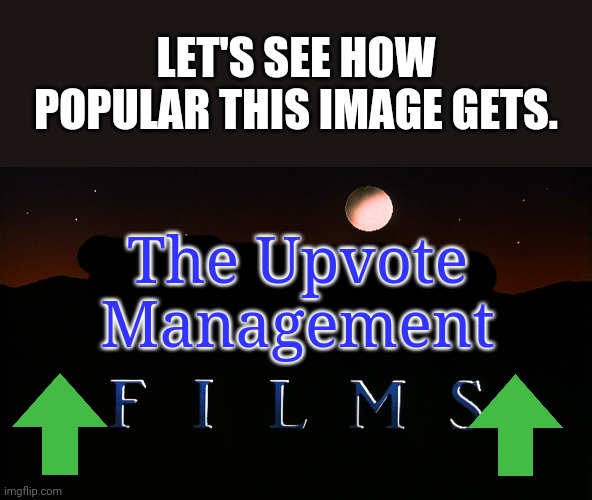 Let's see how popular this image gets. | LET'S SEE HOW POPULAR THIS IMAGE GETS. The Upvote Management | image tagged in wolf films logo 1989-2011,memes,funny,gifs,popular,texts | made w/ Imgflip meme maker