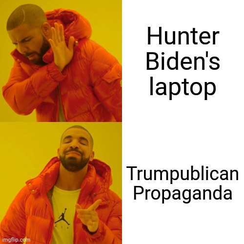 Drake Hotline Bling Meme | Hunter Biden's laptop Trumpublican Propaganda | image tagged in memes,drake hotline bling | made w/ Imgflip meme maker
