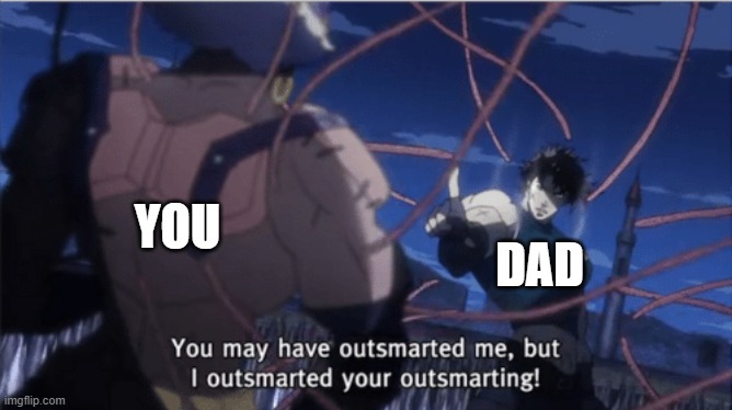 You may have outsmarted me, but i outsmarted your understanding | YOU DAD | image tagged in you may have outsmarted me but i outsmarted your understanding | made w/ Imgflip meme maker