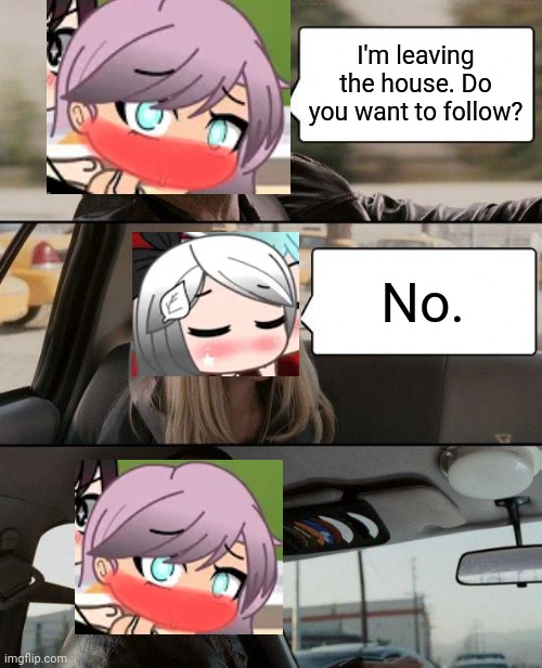 Verónica refuses to leave the house | I'm leaving the house. Do you want to follow? No. | image tagged in memes,the rock driving,cynthia,veronica | made w/ Imgflip meme maker