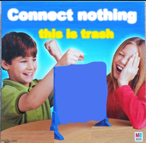 Connect nothing | Connect nothing; this is trash | image tagged in blank connect four | made w/ Imgflip meme maker