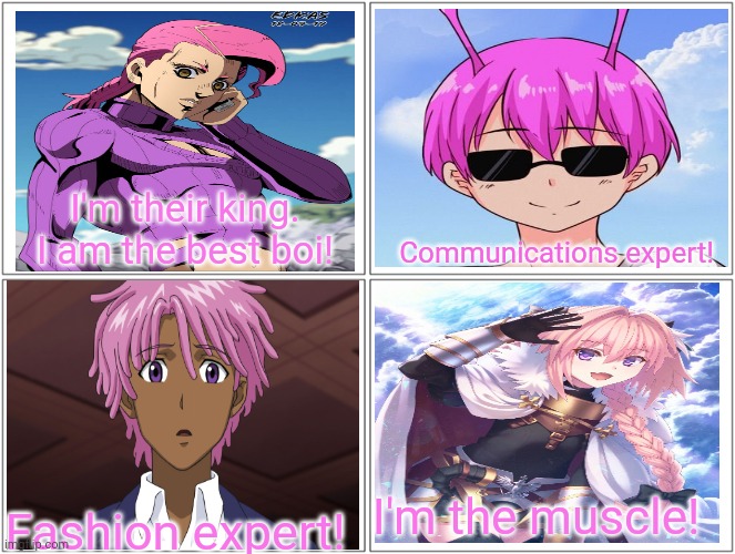 More pink haired huzubandos! | I'm their king. I am the best boi! Communications expert! I'm the muscle! Fashion expert! | image tagged in memes,blank comic panel 2x2,pink,hair,huzubando,anime | made w/ Imgflip meme maker