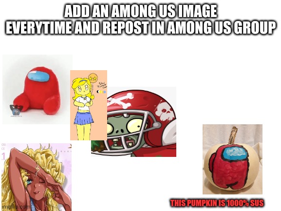 Help us destroy the interwebz! | THIS PUMPKIN IS 1000% SUS | image tagged in bad memes,among us,red,most,suspicious,keep going | made w/ Imgflip meme maker