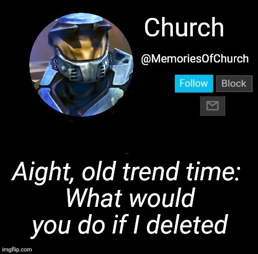 Church Announcement | Aight, old trend time: 
What would you do if I deleted | image tagged in church announcement | made w/ Imgflip meme maker