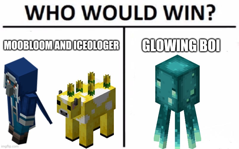 Who Would Win? | MOOBLOOM AND ICEOLOGER; GLOWING BOI | image tagged in memes,who would win,minecraft | made w/ Imgflip meme maker