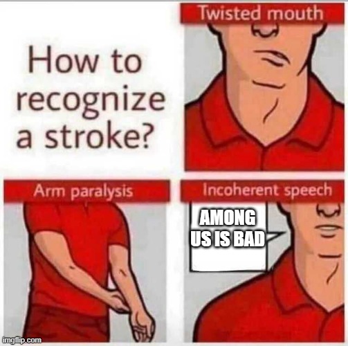 he is sus | AMONG US IS BAD | image tagged in how to recognize a stroke,among us | made w/ Imgflip meme maker