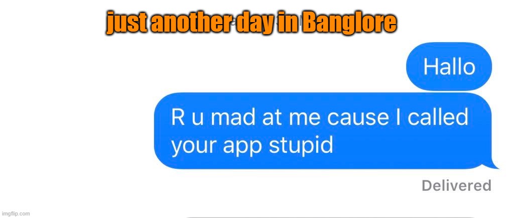 App | just another day in Banglore | image tagged in funny | made w/ Imgflip meme maker