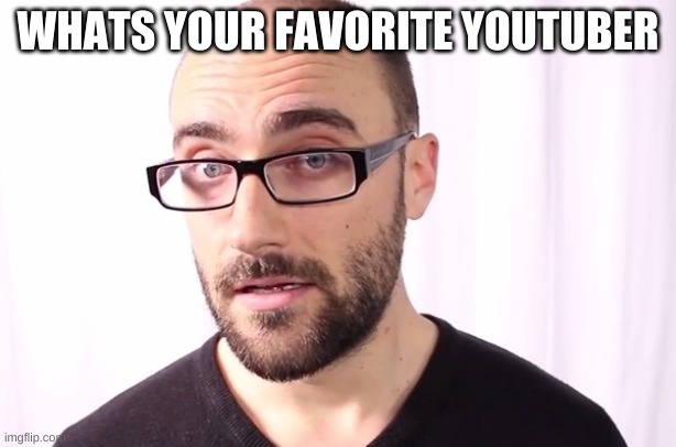 Vsauce | WHATS YOUR FAVORITE YOUTUBER | image tagged in vsauce | made w/ Imgflip meme maker