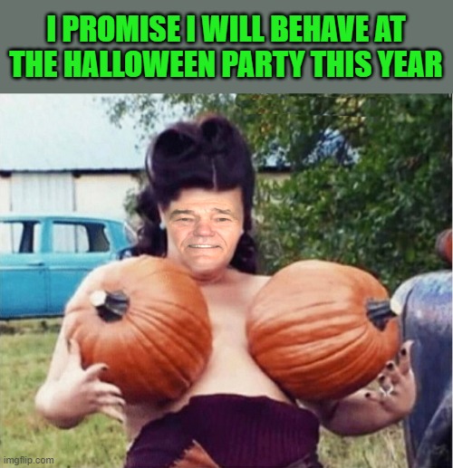 I PROMISE I WILL BEHAVE AT THE HALLOWEEN PARTY THIS YEAR | made w/ Imgflip meme maker