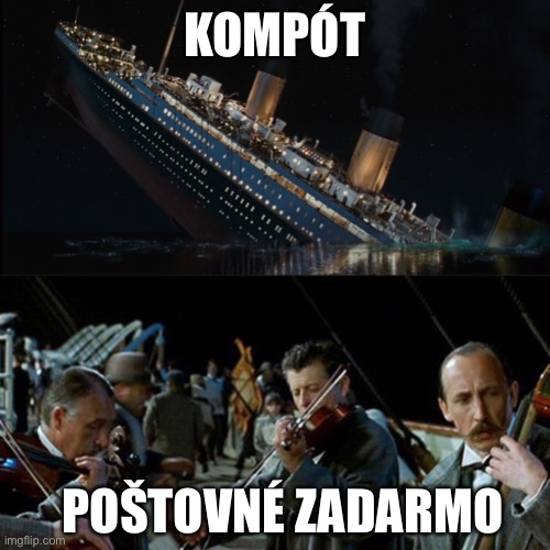 Titanic band | KOMPÓT; POŠTOVNÉ ZADARMO | image tagged in titanic band | made w/ Imgflip meme maker