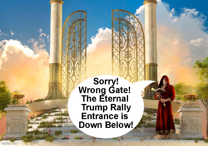 St. Peter at the Gates of Heaven | image tagged in trump supporters,trumptards,trump rally,eternity,gates of heaven,st peter | made w/ Imgflip meme maker