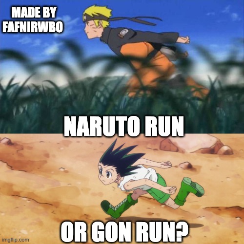 Naruto Run, or Gon Run? | MADE BY FAFNIRWBO; NARUTO RUN; OR GON RUN? | image tagged in naruto,naruto shippuden,hunter x hunter,anime,anime meme,animeme | made w/ Imgflip meme maker