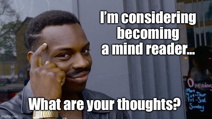 Roll Safe Think About It Meme | I’m considering becoming a mind reader... What are your thoughts? | image tagged in memes,roll safe think about it,mind reader,funny,think about it | made w/ Imgflip meme maker