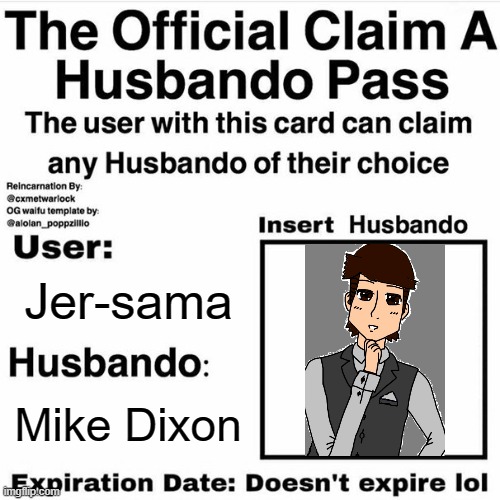 Husbando Claimed! | Jer-sama; Mike Dixon | image tagged in claim a husbando pass,anime,memes,mike dixon,original character,husbando | made w/ Imgflip meme maker