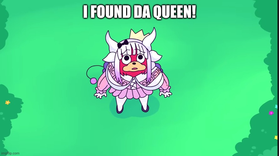 I FOUND DA QUEEN! | made w/ Imgflip meme maker