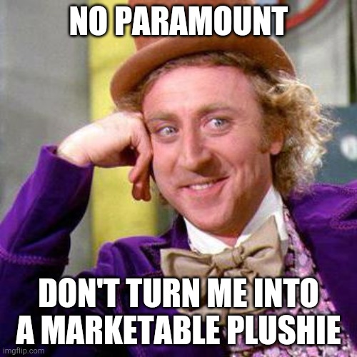 Willy Wonka Blank | NO PARAMOUNT; DON'T TURN ME INTO A MARKETABLE PLUSHIE | image tagged in willy wonka blank | made w/ Imgflip meme maker