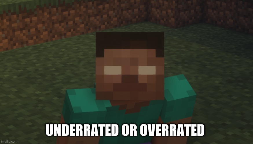 Herobrine staring at u | UNDERRATED OR OVERRATED | image tagged in herobrine staring at u | made w/ Imgflip meme maker
