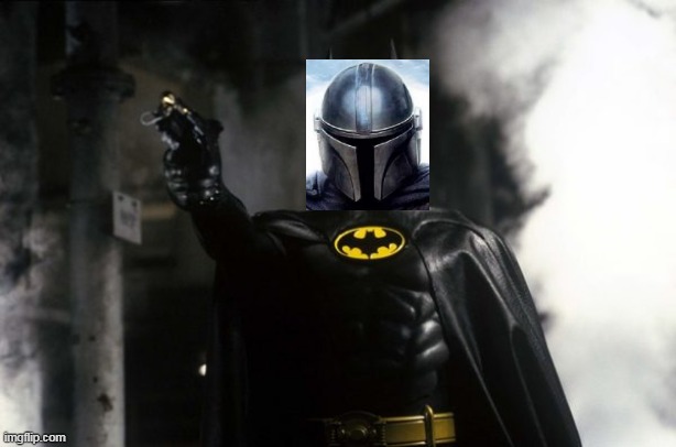 I'm not going to kill you... | image tagged in the mandalorian,batman | made w/ Imgflip meme maker