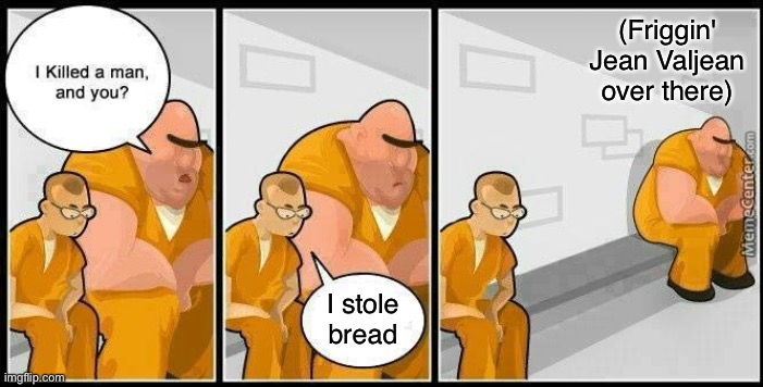 I stole bread | (Friggin'
Jean Valjean
over there); I stole
bread | image tagged in prisoners blank | made w/ Imgflip meme maker