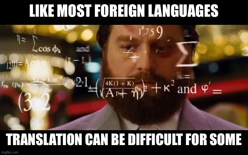 Hangover Math | LIKE MOST FOREIGN LANGUAGES TRANSLATION CAN BE DIFFICULT FOR SOME | image tagged in hangover math | made w/ Imgflip meme maker