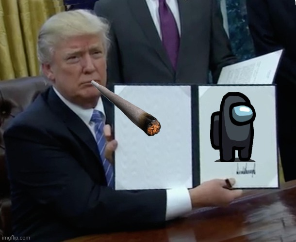 Trump Bill Signing | image tagged in memes,trump bill signing | made w/ Imgflip meme maker