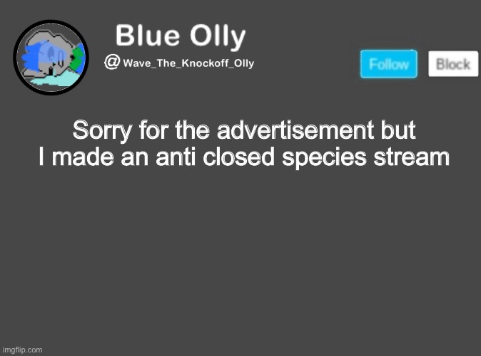 S | Sorry for the advertisement but I made an anti closed species stream | image tagged in wave s announcement template | made w/ Imgflip meme maker