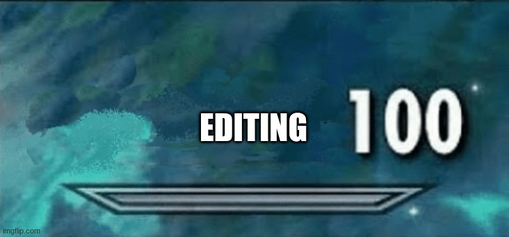 Skyrim skill meme | EDITING | image tagged in skyrim skill meme | made w/ Imgflip meme maker