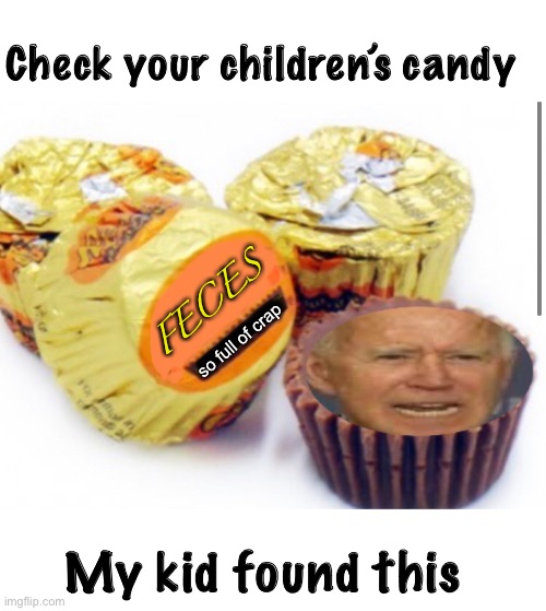 Leftist candy | Check your children’s candy; FECES; so full of crap; My kid found this | image tagged in joe biden,halloween,politics | made w/ Imgflip meme maker