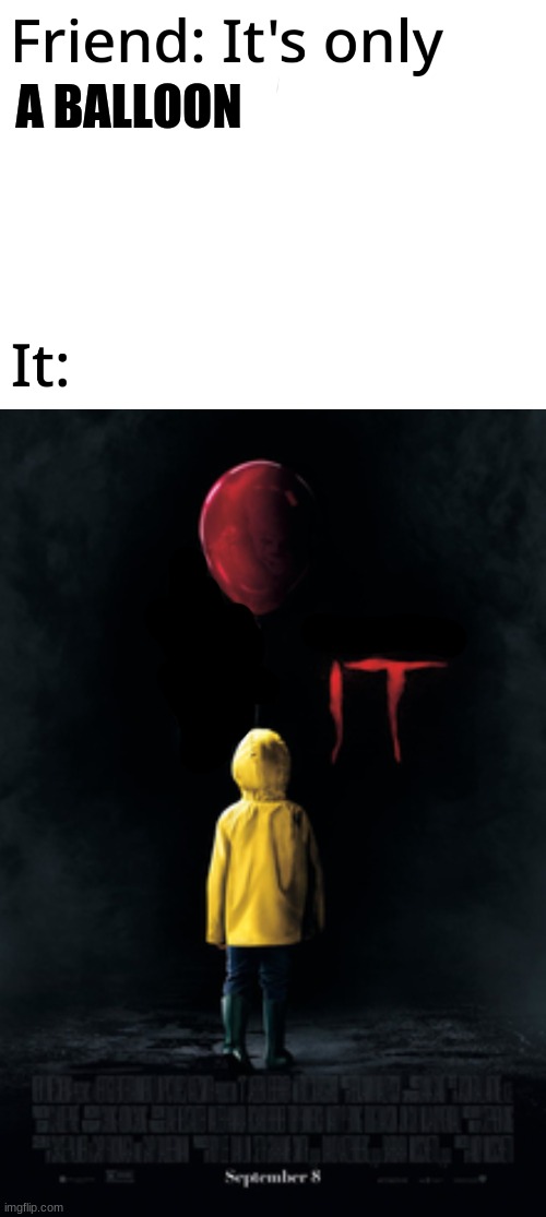 It's only a balloon | A BALLOON | image tagged in balloon,pennywise | made w/ Imgflip meme maker