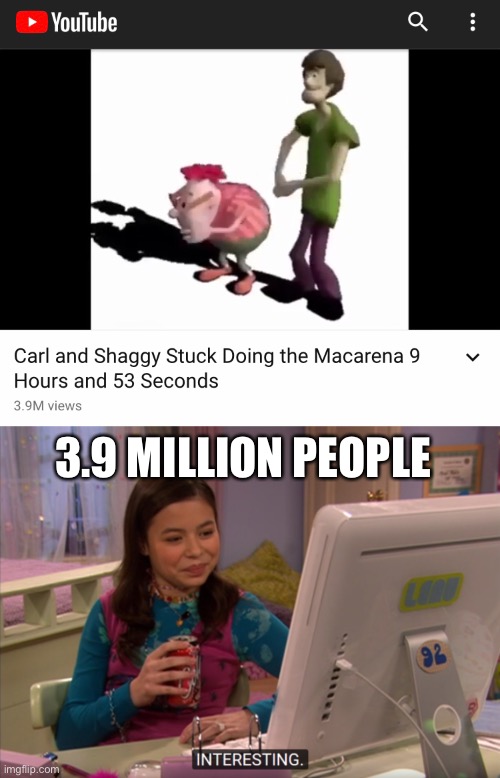 I’ve watched it all |  3.9 MILLION PEOPLE | image tagged in interesting,scooby doo,jimmy,funny,lol | made w/ Imgflip meme maker