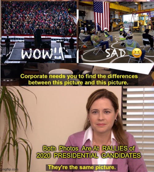 They're The Same Picture Meme | WOW!! SAD 😆; Both  Photos  Are At  RALLIES of 

2020  PRESIDENTIAL  CANDIDATES | image tagged in memes,they're the same picture | made w/ Imgflip meme maker