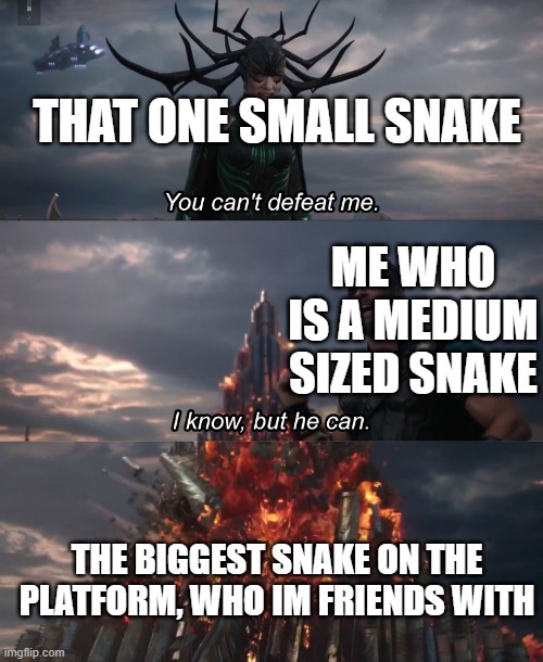 Slither.io be like: | THAT ONE SMALL SNAKE; ME WHO IS A MEDIUM SIZED SNAKE; THE BIGGEST SNAKE ON THE PLATFORM, WHO IM FRIENDS WITH | image tagged in i know but he can | made w/ Imgflip meme maker