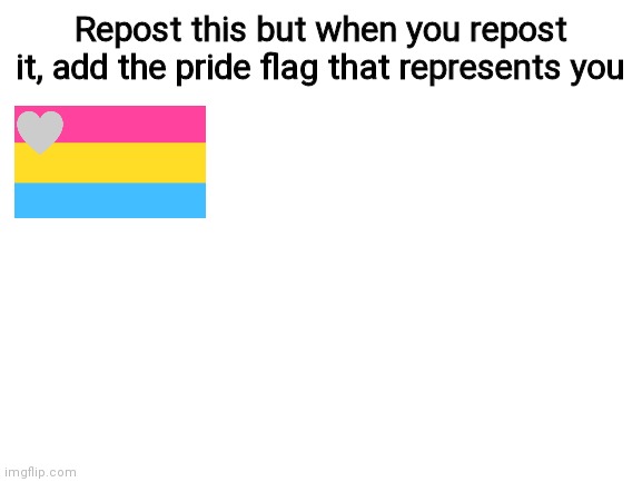 Lol idk I'm just bored | Repost this but when you repost it, add the pride flag that represents you | image tagged in blank white template | made w/ Imgflip meme maker