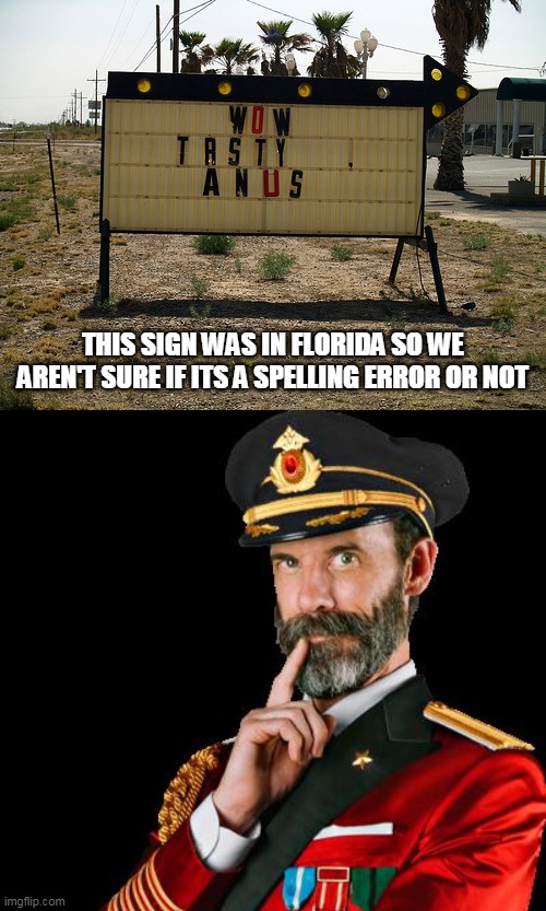FLA man | THIS SIGN WAS IN FLORIDA SO WE AREN'T SURE IF ITS A SPELLING ERROR OR NOT | image tagged in captain obvious | made w/ Imgflip meme maker