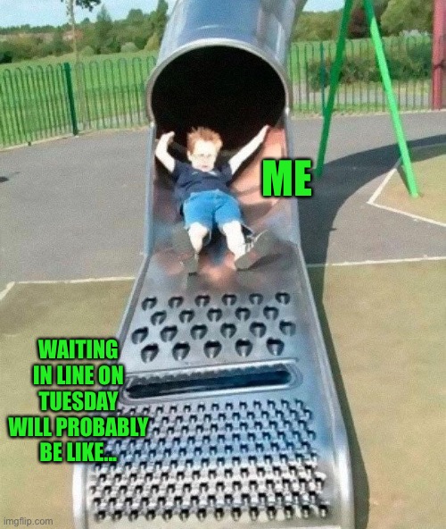 Voting During a Pandemic | ME; WAITING IN LINE ON TUESDAY WILL PROBABLY BE LIKE... | image tagged in funny memes,election 2020 | made w/ Imgflip meme maker