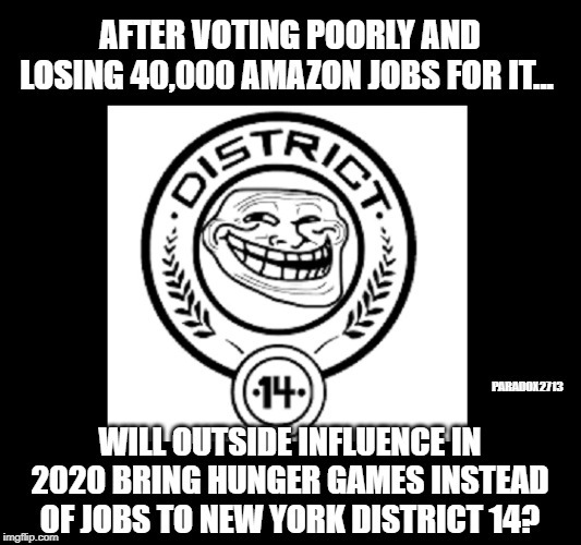 Are people in New York District 14 going to make the same mistake twice? | image tagged in memes,hunger games,new york,alexandria ocasio-cortez,progressives,election | made w/ Imgflip meme maker