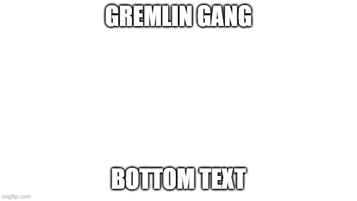 uwu | GREMLIN GANG; BOTTOM TEXT | image tagged in transparent | made w/ Imgflip meme maker