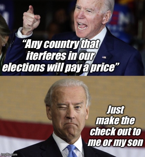 JoeBidenQuidProQuo | “Any country that iterferes in our elections will pay a price”; Just make the check out to me or my son | image tagged in political meme | made w/ Imgflip meme maker