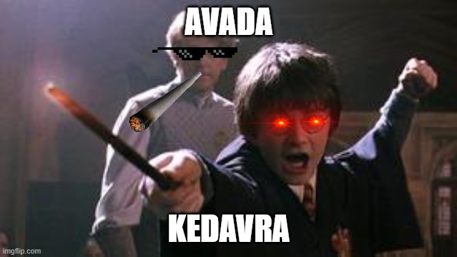 harry potter spell | AVADA; KEDAVRA | image tagged in harry potter spell | made w/ Imgflip meme maker