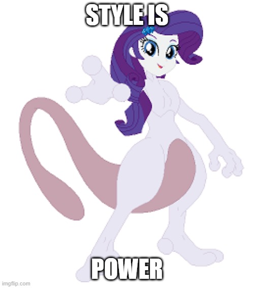Raritwo | STYLE IS; POWER | image tagged in my little pony friendship is magic,pokemon | made w/ Imgflip meme maker